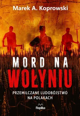 Mord na Wołyniu - Koprowski Marek A.
