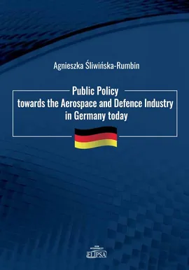 Public Policy towards the Aerospace and Defence Industry in Germany today - Agnieszka Śliwińska-Rumbin