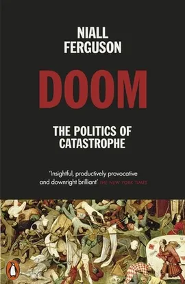 Doom The Politics of Catastrophe - Niall Ferguson