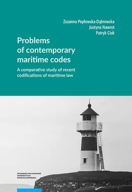 Problems of contemporary maritime codes A comparative study of recent codifications of maritime law - Justyna Nawrot, Zuzanna Pepłowska-Dąbrowska, Patryk Ciok