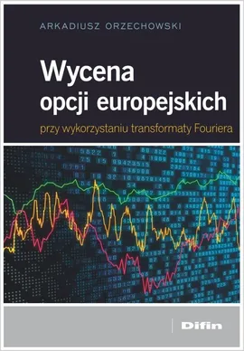 Wycena opcji europejskich przy wykorzystaniu transformaty Fouriera - Arkadiusz Orzechowski