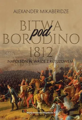 Bitwa pod Borodino 1812 - Aleksander Mikaberidze