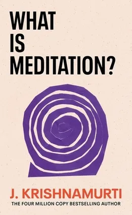 What is Meditation? - J. Krishnamurti