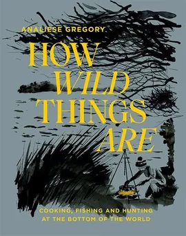 How Wild Things Are - Analiese Gregory