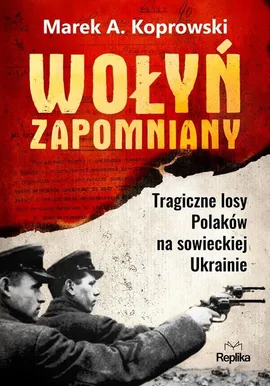 Wołyń zapomniany - Koprowski Marek A.