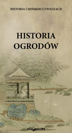 Historia chińskiej cywilizacji Historia ogrodów - Karolina Kasprzak