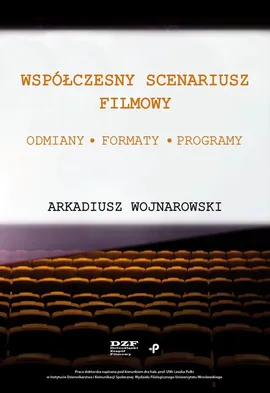 Współczesny scenariusz filmowy. Odmiany, formaty, programy - Arkadiusz Wojnarowski