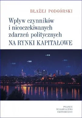 Wpływ czynników i nieoczekiwanych zdarzeń politycznych na rynki kapitałowe - Błażej Podgórski