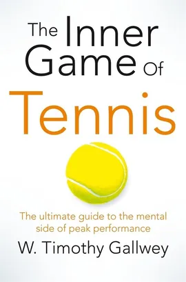 The Inner Game of Tennis - Gallwey W Timothy