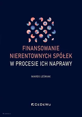 Finansowanie nierentownych spółek w procesie ich naprawy - Marek Leśniak