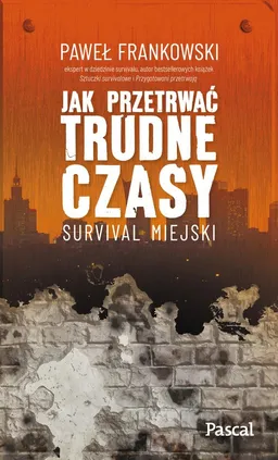 Jak przetrwać trudne czasy Survival miejski - Paweł Frankowski