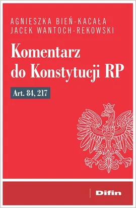 Komentarz do Konstytucji RP art. 84, 217 - Agnieszka Bień-Kacała, Jacek Wantoch-Rekowski