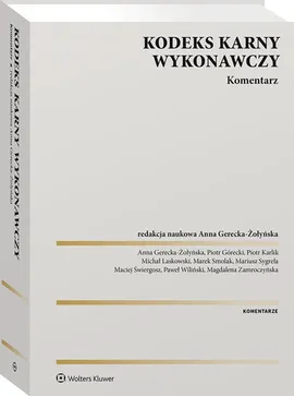 Kodeks karny wykonawczy Komentarz - Anna Gerecka-Żołyńska, Piotr Górecki, Piotr Karlik