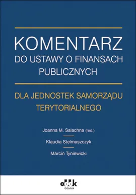 Komentarz do ustawy o finansach publicznych dla jednostek samorządu terytorialnego - Klaudia Stelmaszczyk, Marcin Tyniewicki