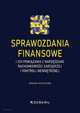 Sprawozdania finansowe i ich powiązania z narzędziami rachunkowości zarządczej i kontroli wewnętrznej - Ewelina Szczygielska