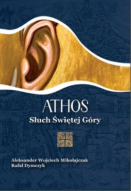 Athos. Słuch Świętej Góry - Rafał Dymczyk, Mikołajczak Wojciech Aleksander