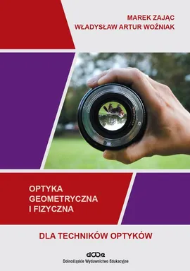 Optyka geometryczna i fizyczna dla techników optyków - Marek Zając, Woźniak Władysław Artur