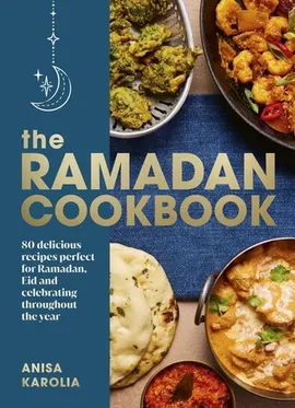 The Ramadan Cookbook - Anisa Karolia