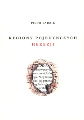 Regiony pojedynczych herezji - Piotr Sadzik