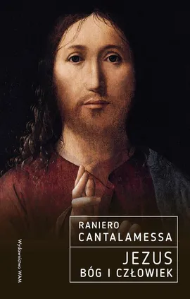 Jezus Bóg i Człowiek - Raniero Cantalamessa