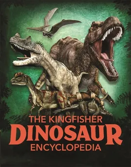 The Kingfisher Dinosaur Encyclopedia - Michael Benton