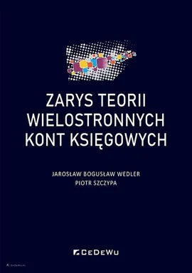 Zarys teorii wielostronnych kont księgowych - Szczypa Piotr, Jarosław Bogusław Wedler