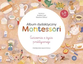 Album dydaktyczny Montessori Ćwiczenia z życia praktycznego - Martine Gilsoul, Andrea Lupi
