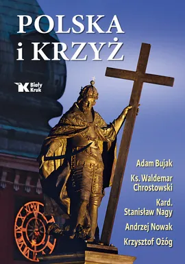 Polska i Krzyż - Adam Bujak, Waldemar Chrostowski, Stanisław Nagy, Andrzej Nowak, Krzysztof Ożóg