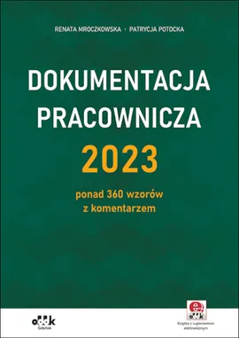 Dokumentacja pracownicza 2023 ponad 360 wzorów z komentarzem (z suplementem elektronicznym) - Renata Mroczkowska, Patrycja Potocka