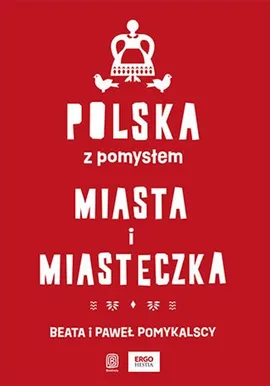 Polska z pomysłem. Miasta i miasteczka - Beata Pomykalska, Paweł Pomykalski