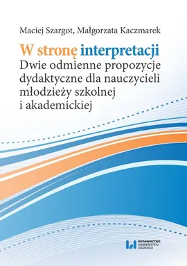 W stronę interpretacji - Małgorzata Kaczmarek, Maciej Szargot