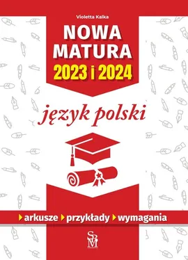 Nowa matura 2023 i 2024 Język polski - Violetta Kalka