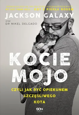 Kocie mojo, czyli jak być opiekunem szczęśliwego kota - Mikel Delgado, Jackson Galaxy, Bobby Rock