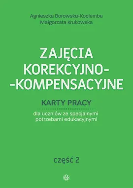 Zajęcia korekcyjno-kompensacyjne Część 2 - Agnieszka Borowska-Kociemba, Małgorzata Krukowska
