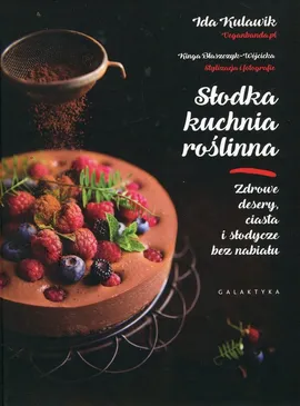 Słodka kuchnia roślinna - Kinga Błaszczyk-Wójcicka, Ida Kulawik