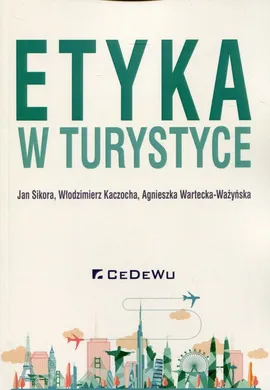 Etyka w turystyce - Włodzimierz Kaczocha, Jan Sikora, Agnieszka Wartecka-Ważyńska