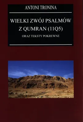 Wielki Zwój Psalmów z Qumran (11Q5) oraz teksty pokrewne - Antoni Tronina