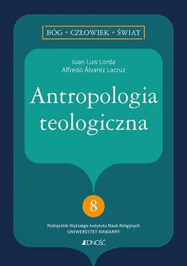 Antropologia teologiczna - Alfredo Lacruz, Lorda Juan Luis
