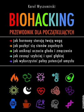 Biohacking. Przewodnik dla początkujących - Karol Wyszomirski
