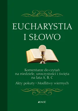Eucharystia i Słowo Komentarze do czytań na niedziele uroczystości i święta na lata A, B, C. Akty