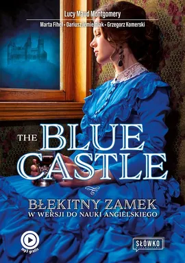 The Blue Castle Błękitny Zamek w wersji do nauki angielskiego - Marta Fihel, Dariusz Jemielniak, Grzegorz Komerski, Montgomery Lucy Maud