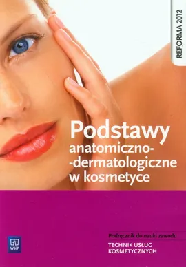 Podstawy anatomiczno-dermatologiczne w kosmetyce - Magdalena Kaniewska