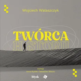 Twórca historii - Wojciech Walaszczyk