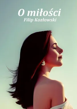 O miłości - Filip Kozłowski