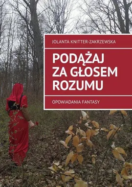 Podążaj za głosem rozumu - Jolanta Knitter-Zakrzewska