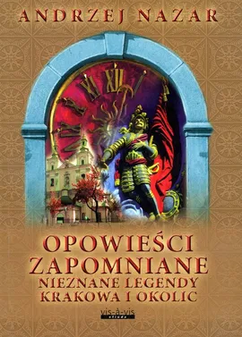 Opowieści zapomniane Nieznane legendy Krakowa i okolic - Andrzej Nazar