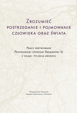 Zrozumieć postrzeganie i pojmowanie człowieka oraz świata - Adam Jonkisz, Jolanta Koszteyn, Jacek Poznański