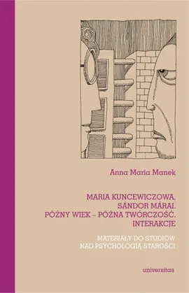 Maria Kuncewiczowa Sándor Márai Późny wiek późna twórczość interakcje - Manek Anna Maria