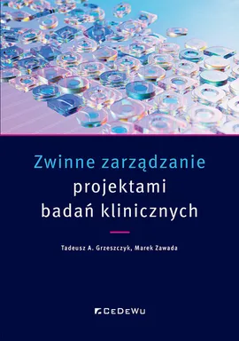 Zwinne zarządzanie projektami badań klinicznych - Grzeszczyk Tadeusz A., Marek Zawada