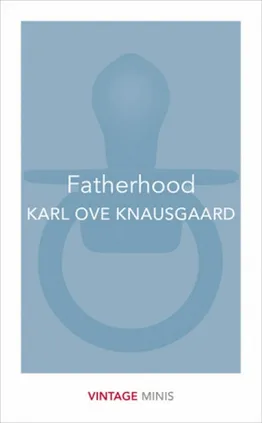 Fatherhood - Knausgaard Karl Ove